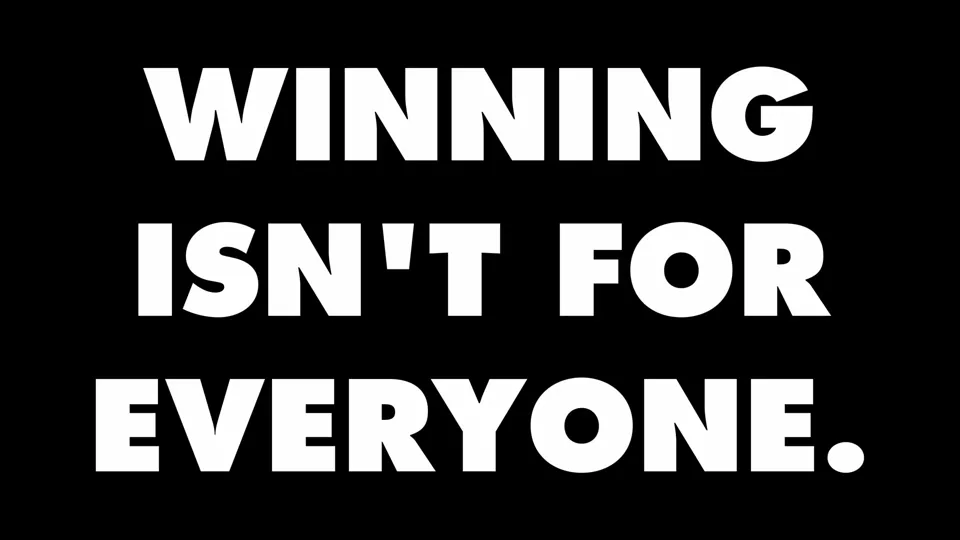 Winning Isn't For Everyone — end card